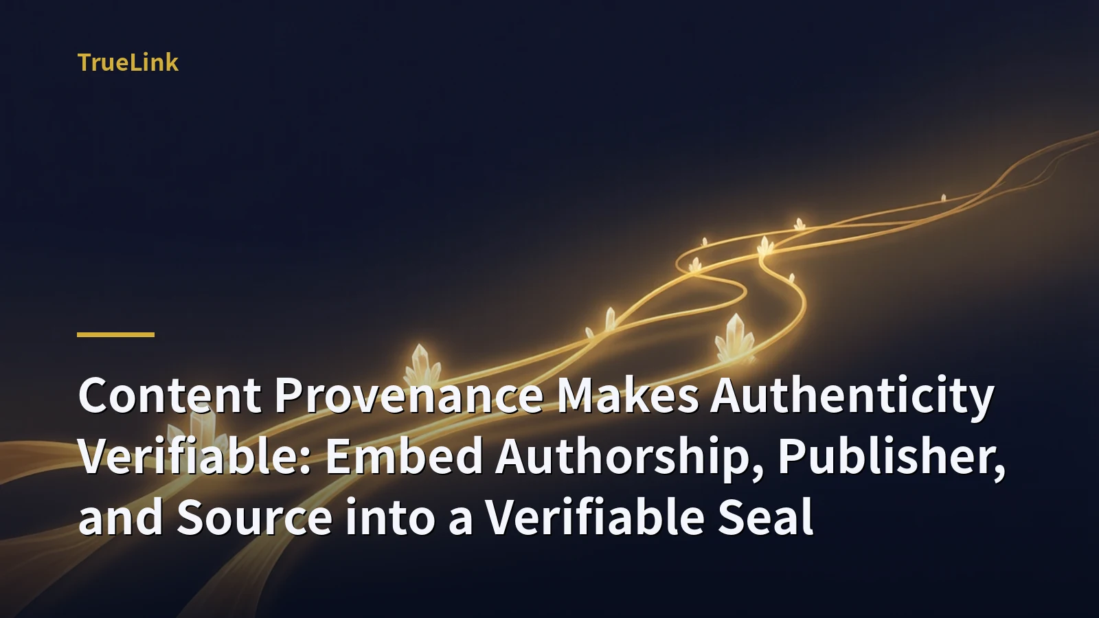 Content Provenance Makes Authenticity Verifiable: Embed Authorship, Publisher, and Source into a Verifiable Seal