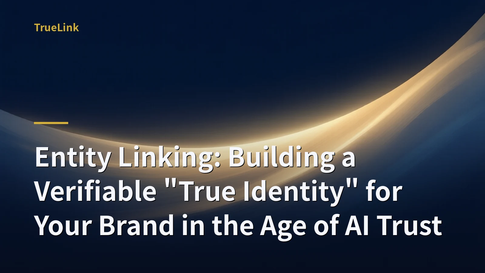Entity Linking: Building a Verifiable "True Identity" for Your Brand in the Age of AI Trust