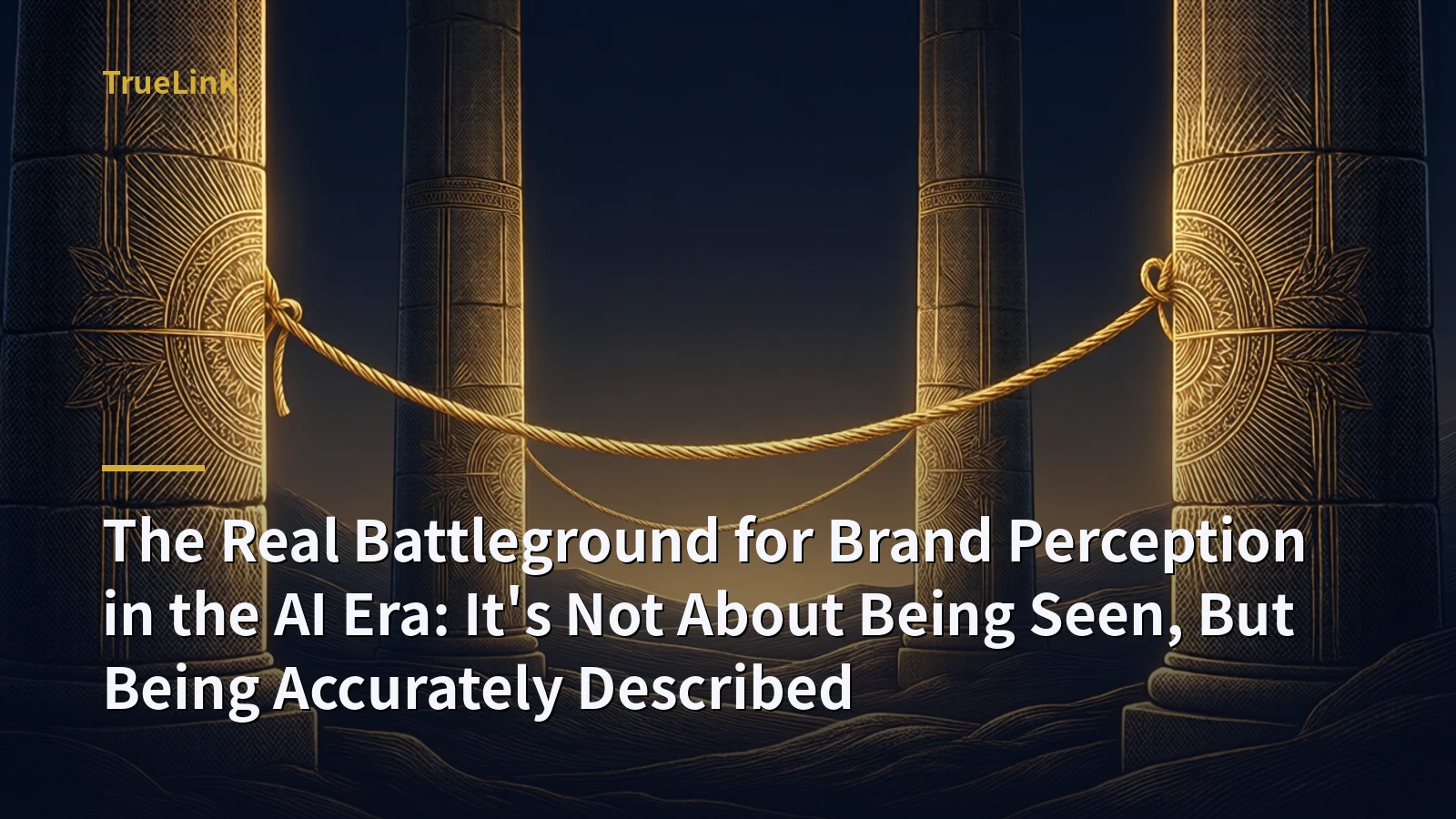 The Real Battleground for Brand Perception in the AI Era: It's Not About Being Seen, But Being Accurately Described