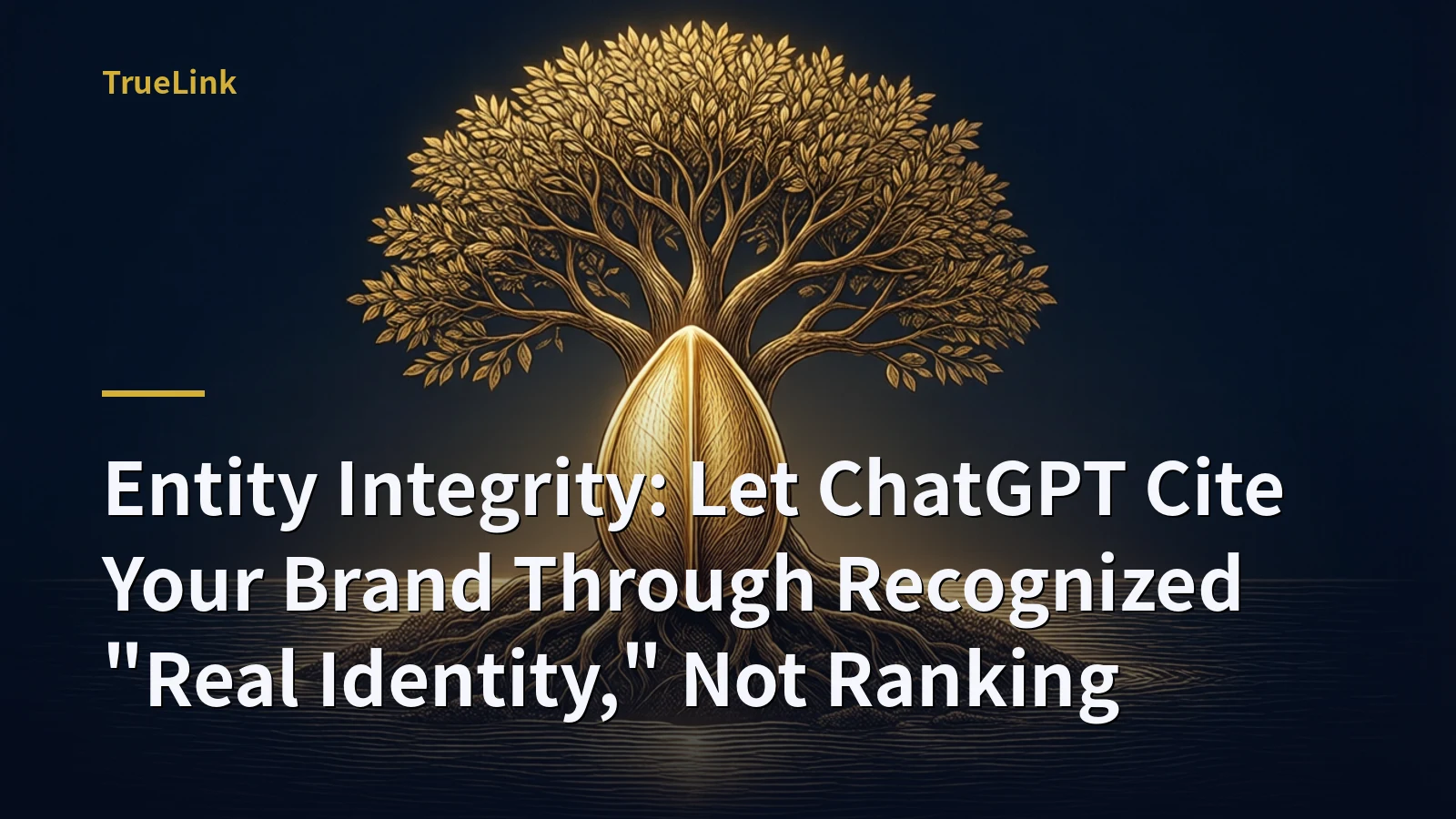 Entity Integrity: Let ChatGPT Cite Your Brand Through Recognized "Real Identity," Not Ranking