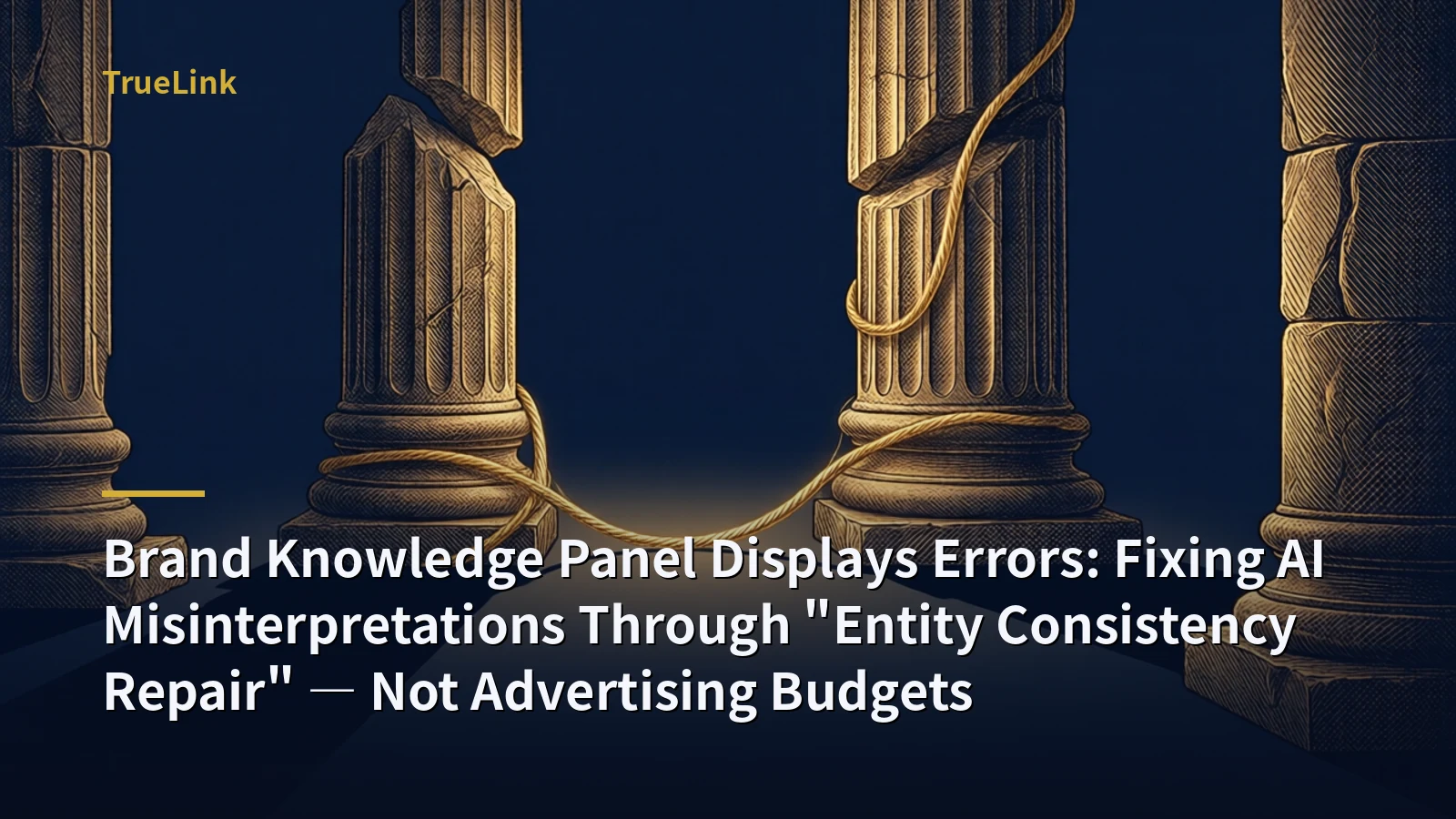 Brand Knowledge Panel Displays Errors: Fixing AI Misinterpretations Through "Entity Consistency Repair" — Not Advertising Budgets