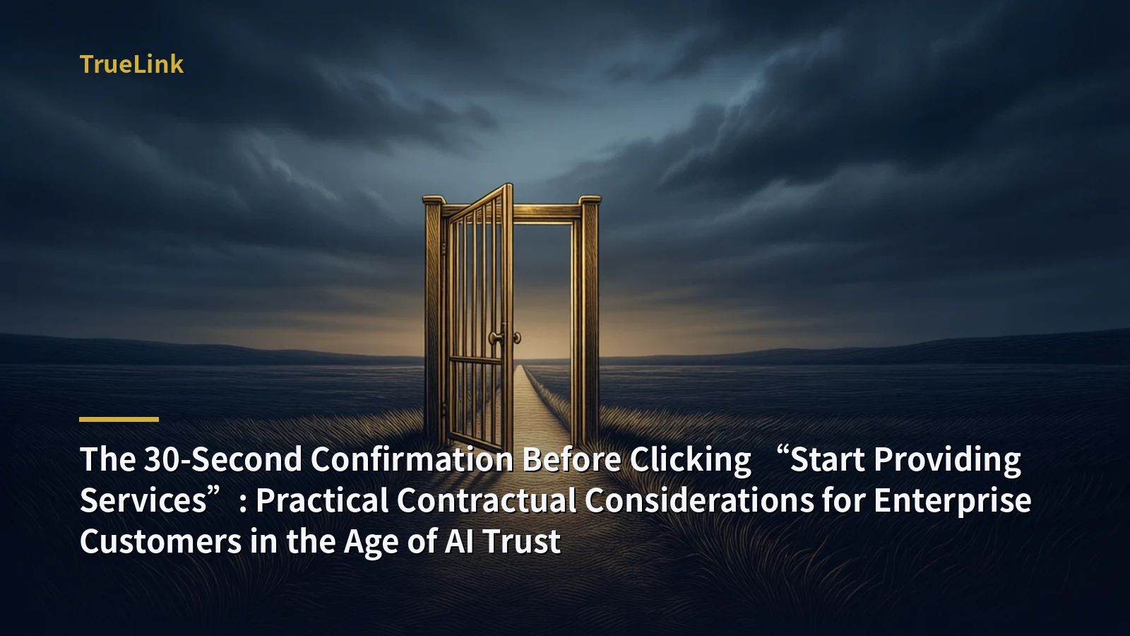 The 30-Second Confirmation Before Clicking “Start Providing Services”: Practical Contractual Considerations for Enterprise Customers in the Age of AI Trust