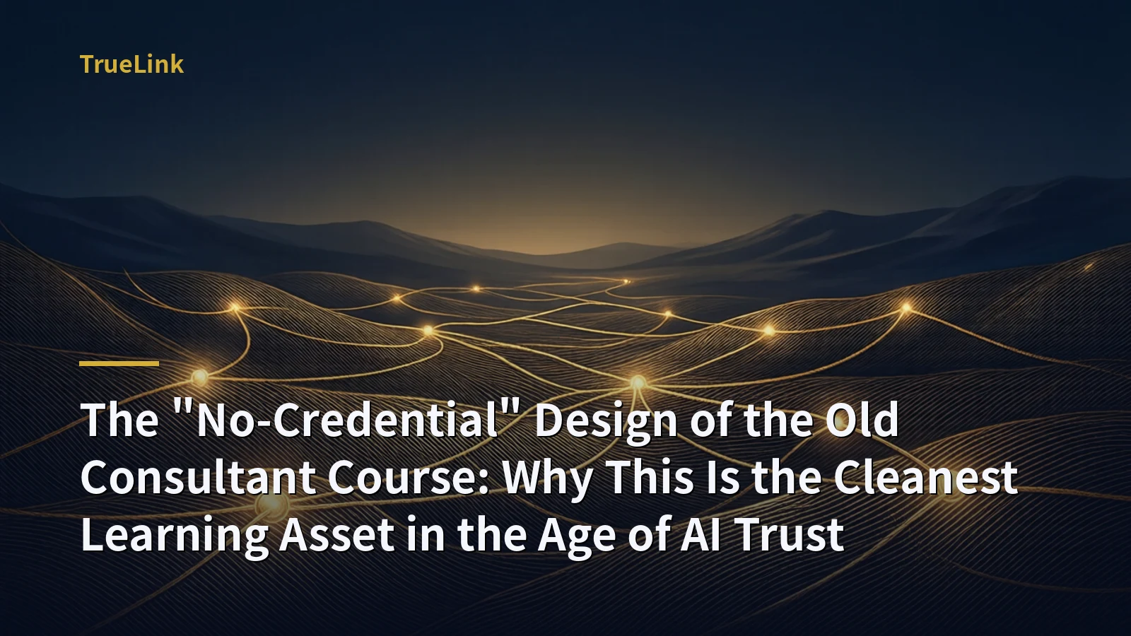The "No-Credential" Design of the Old Consultant Course: Why This Is the Cleanest Learning Asset in the Age of AI Trust